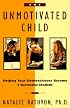 The Unmotivated Child: Helping Your Underachiever Become a Successful Student