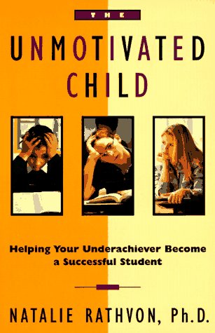 Books: The Unmotivated Child. Helping Your Underachiever Become a Successful Student