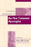 A Feminist Companion to the New Testament Apocrypha (Feminist Companion to the New Testament and Early Chritian Writings) (Feminist Companion to the New Testament and Early Chritian Writings)