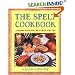 The Spelt Cookbook: Cooking with Nature's Grain for Life