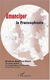 Emanciper la Francophonie