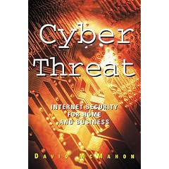 Cyber Threat: Internet Security for Home and Business