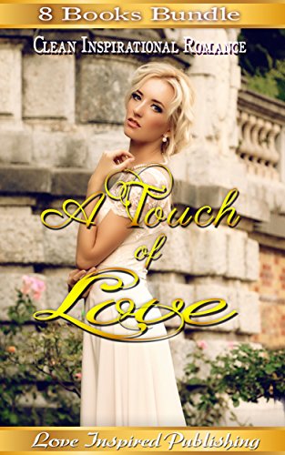 Romance: Inspirational Romance Collection Box Set - A Touch Of Love (Clean and Wholesome Inspirational Feel Good Romance) (Contemporary Sweet First Love Second Chance Romance)