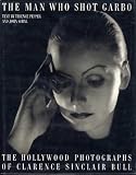 The Man Who Shot Garbo: Photographs of Clarence Sinclair Bull