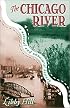 The Chicago River: A Natural and Unnatural History (Illinois) (Illinois) (Illinois) (Illinois)