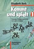 Kommt und spielt, Bd.1, Bewegter Religionsunterricht im 1 - und 2 - Schuljahr - Elisabeth Buck