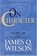On Character: Essays by James Q. Wilson (Landmarks of Contemporary Political Thought)