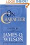 On CHARACTER/ Essays by James Q. Wilson (Landmarks of Contemporary Political Thought)