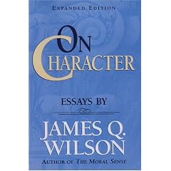 On Character: Essays by James Q. Wilson (Landmarks of Contemporary Political Thought)