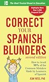 CORRECT YOUR SPANISH BLUNDERS : How to Avoid 99% of the Common Mistakes Made by Learners of Spanish