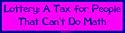 Lottery: A Tax for People That Can't Do Math Bumper Sticker