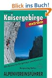 Kaisergebirge extrem. Ein F�hrer f�r T�ler, H�tten und Berge