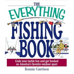 The Everything Fishing Book: Grab Your Tackle Box and Get Hooked on America's Favorite Outdoor Sport (Everything Series)