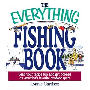 The Everything Fishing Book: Grab Your Tackle Box and Get Hooked on America's Favorite... by Ronnie Garrison