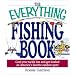 The Everything Fishing Book: Grab Your Tackle Box and Get Hooked on America's Favorite Outdoor Sport (Everything Series)