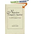 Napoleon Conquers Austria: The 1809 Campaign for Vienna by  James R. Arnold