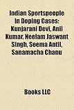 Indian Sportspeople in Doping Cases: Kunjarani Devi, Anil Kumar, Neelam Jaswant Singh, Seema Antil, Sanamacha Chanu-