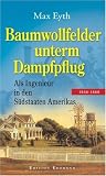 Baumwollfelder unterm Dampfflug: Als Ingenieur in den S&uuml;dstaaten Amerikas 18066 - 1868 - Max Eyth