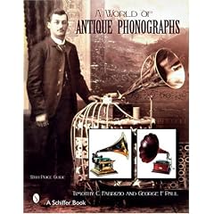 A World of Antique Phonographs by George F. Paul and Timothy C. Fabrizio