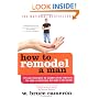 How to Remodel a Man: Tips and Techniques on Accomplishing Something You Know Is Impossible but Want to Try Anyway