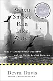 When Smoke Ran Like Water: Tales Of Environmental Deception And The Battle Against Pollution