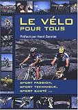 Le v�lo pour tous : Sport passion, sport technique, sport sant�...