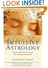 Intuitive Astrology: Follow Your Best Instincts to Become Who You Always Intended to Be