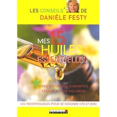 Mes 15 huiles essentielles : Des solutions garanties faciles � faire soi-m�me
