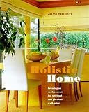 Holistic home : creating an environment for spiritual and physical well-being