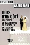 Juifs d'un c�t� : Portraits de descendants de mariages entre juifs et chr�tiens