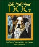 The Well-Bred Dog: Lisa Zador's Cabinet of Curious Canines