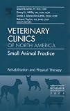 Veterinary Rehabilitation and Therapy, An Issue of Veterinary Clinics: Small Animal Practice (The Clinics: Veterinary Medicine)