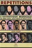 Répétitions : L`esthétique musicale de Terry Riley, Steve Reich et Philip Glass
