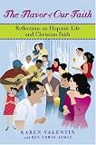 The Flavor of Our Faith: Reflections on Hispanic Life and Christian Faith