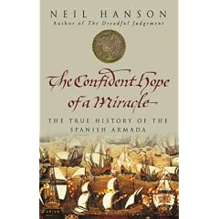 The Confident Hope of a Miracle: The Real History of the Spanish Armada