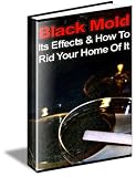 Black Mold : Its Effects and How to Rid Your Home of It