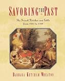 Savoring the Past: The French Kitchen and Table from 1300 to 1789
