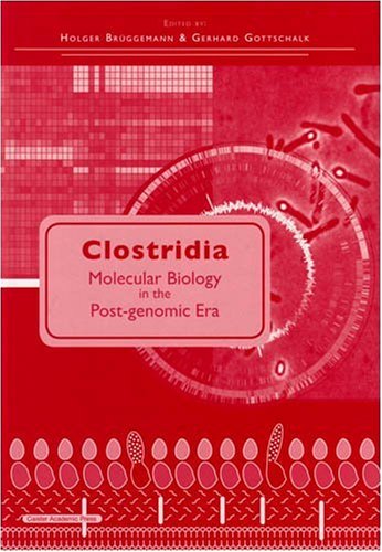 Clostridia: Molecular Biology in the Post-genomic Era