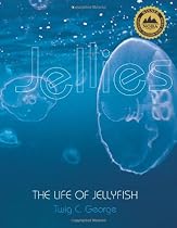 Jellies: The Life Of Jellyfish