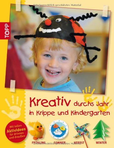 Produkt-Bild: Kreativ durchs Jahr in Krippe und Kindergarten: Fr&uuml;hling, Sommer, Herbst und Winter