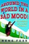 Around the World in a Bad Mood!: Confessions of a Flight Attendant