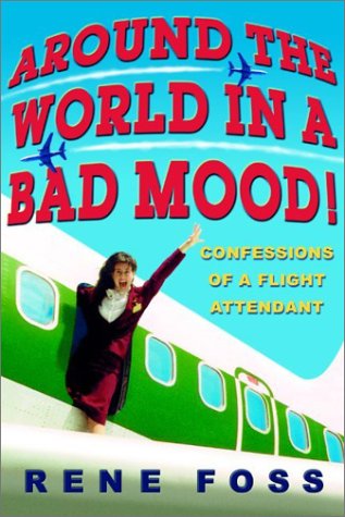 Around the World in a Bad Mood: Confessions of a Flight Attendant