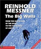 The Big Walls: From the North Face of the Eiger to the South Face of Dhaulagirl