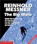 The Big Walls: From the North Face of the Eiger to the South Face of Dhaulagiri