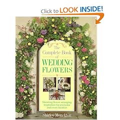 The Complete Book Of Wedding Flowers: Stunning Flower Arranging Inspiration for Everyone & Every Location