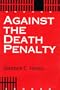 Against the Death Penalty: Christian and Secular Arguments Against Capital Punishment