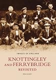 Knottingley and Ferrybridge Revisited (Images of England)