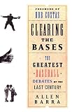 Clearing the Bases: The Greatest Baseball Debates of the Last Century