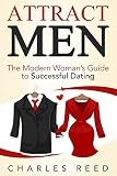 Dating Men: The Modern Woman's Guide to Successful Dating (Dating, Attracting Men, being irresistible, finding relationship, online dating, dating tips, dating advice, beginners guide Book 1)