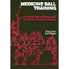 Medicine Ball Training: A Complete Book of Medicine Ball Exercises for Coaches of All Sports